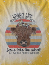 Load image into Gallery viewer, Living Life Somewhere Between Jesus Take the Wheel and I Wish a Heifer Would Bleached Shirt/ Graphic Tee