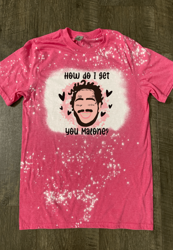 How Do I Get You Malone? Bleached Shirt