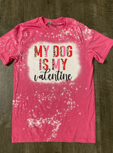 Load image into Gallery viewer, My Dog is my Valentine Shirt
