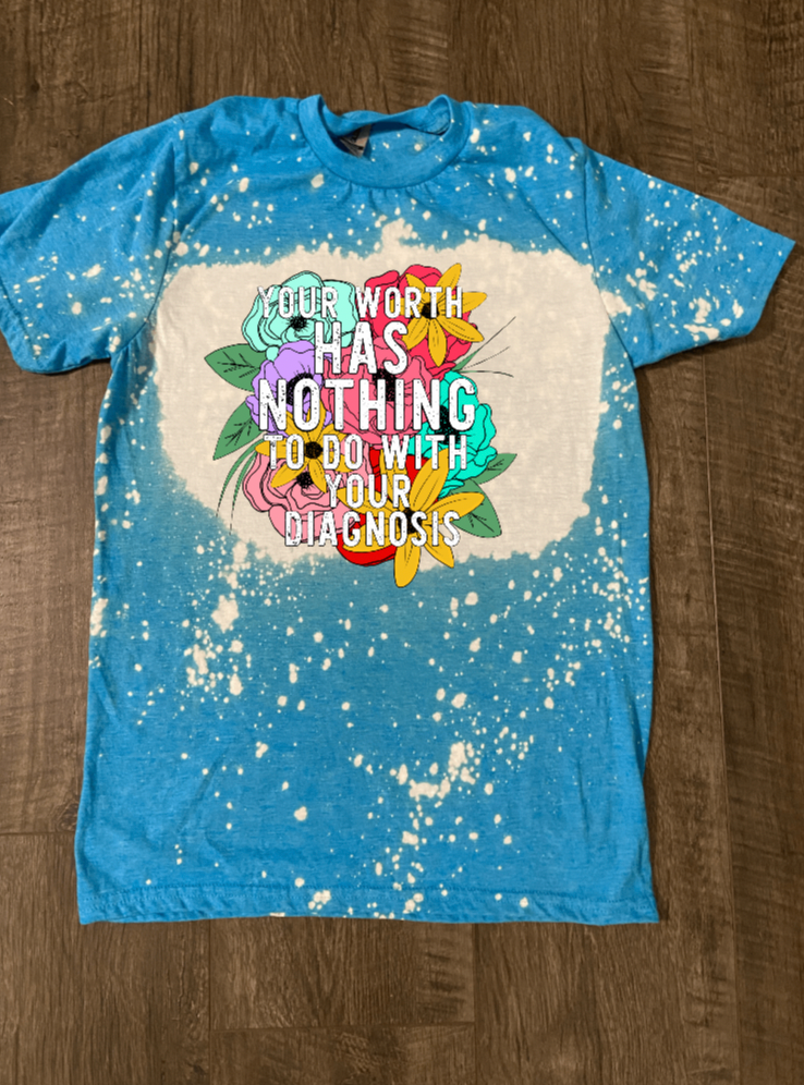 Your Worth has Nothing to Do with Your Diagnosis Bleached Shirt