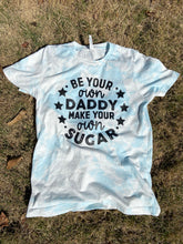 Load image into Gallery viewer, Be Your Own Daddy Make Your Own Sugar Screen Printed Shirt
