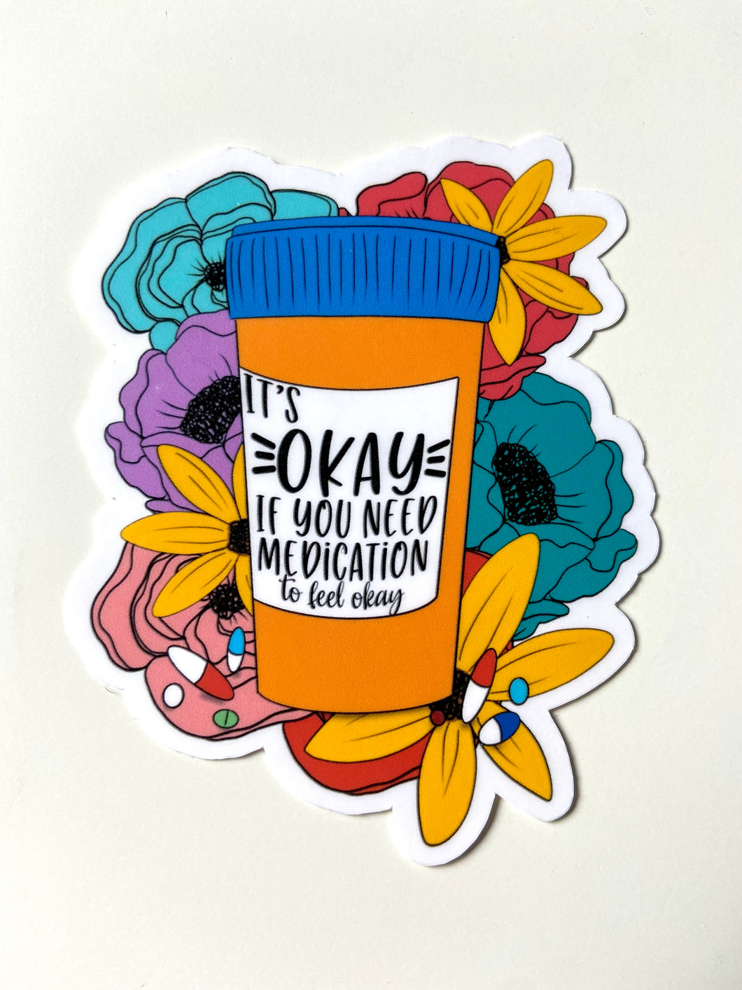 It’s Okay if You Need Medication to Feel Okay Waterproof Sticker