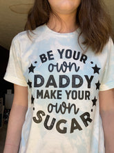 Load image into Gallery viewer, Be Your Own Daddy Make Your Own Sugar Screen Printed Shirt
