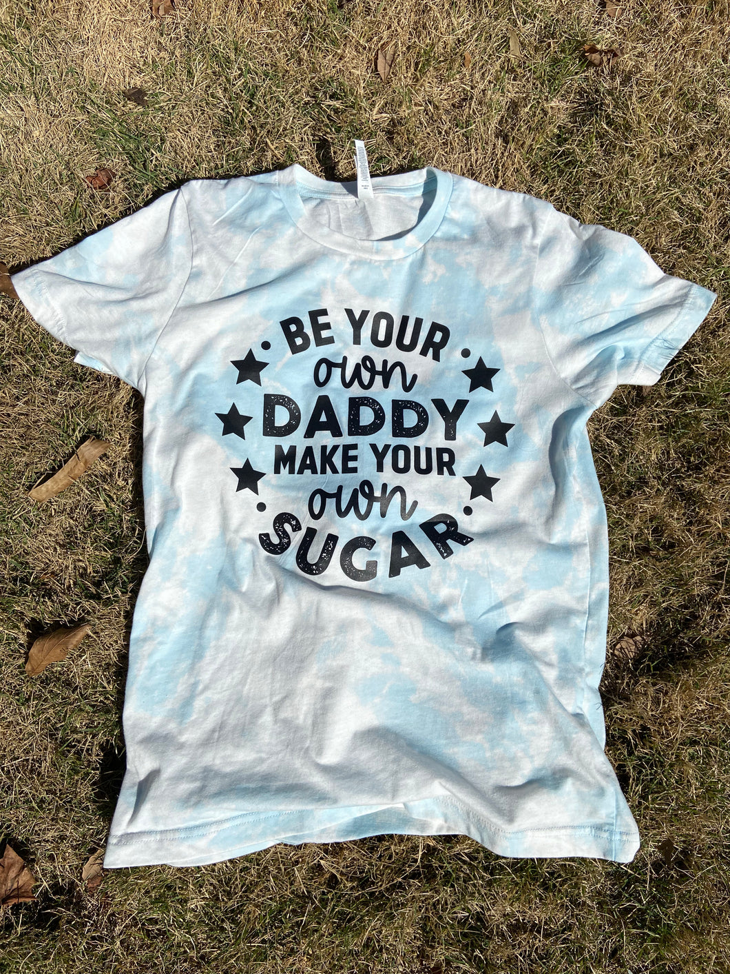 Be Your Own Daddy Make Your Own Sugar Screen Printed Shirt