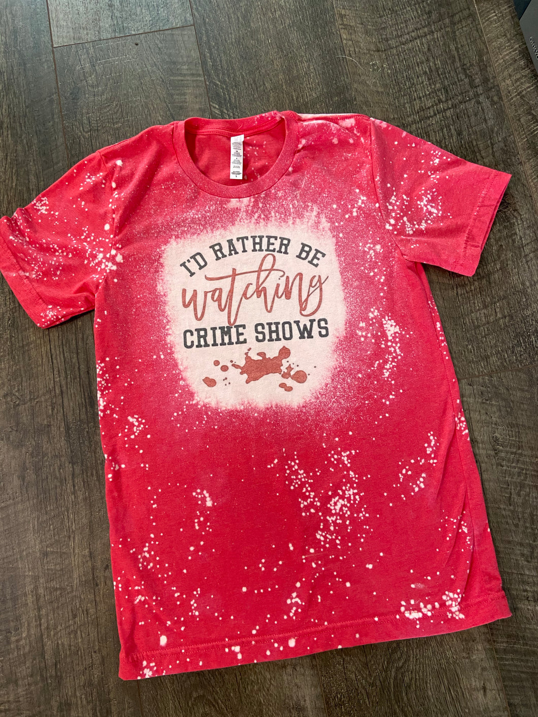 I’d Rather Be Watching a Crime Show Bleached Shirt/ Graphic Tee