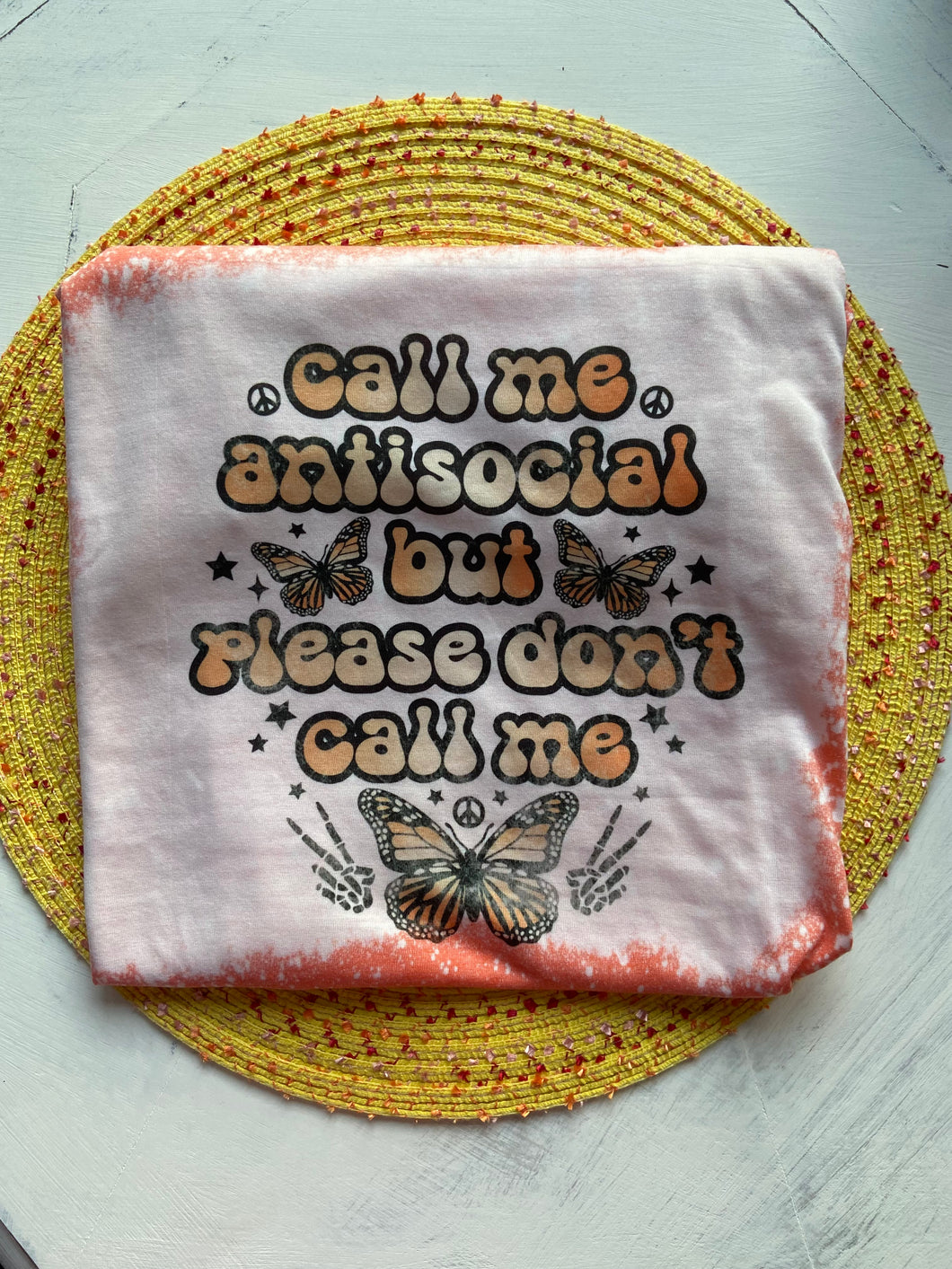 Call Me Antisocial but Please Don’t Call Me Bleached Shirt